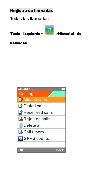 Registro de llamadasTodas las llamadasTecla Izquierda> >Historial dellamadas