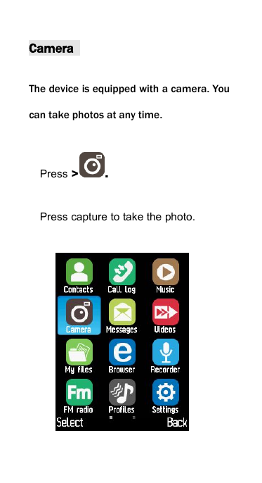 CameraThe device is equipped with a camera. Youcan take photos at any time.Press > .Press capture to take the photo.