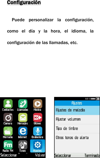 Configuraci&oacute;nPuede personalizar la configuraci&oacute;n,como el d&iacute;a y la hora, el idioma, laconfiguraci&oacute;n de las llamadas, etc.