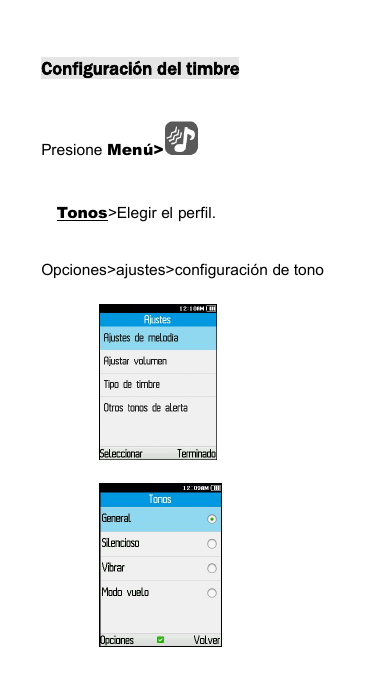 Configuraci&oacute;n del timbrePresione Men&uacute;>Tonos>Elegir el perfil.Opciones>ajustes>configuraci&oacute;n de tono