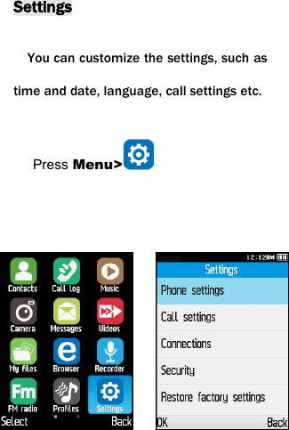 SettingsYou can customize the settings, such astime and date, language, call settings etc.Press Menu>