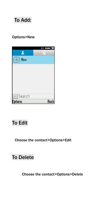 To Add:Options>NewTo EditChoose the contact>Options>EditTo DeleteChoose the contact>Options>Delete