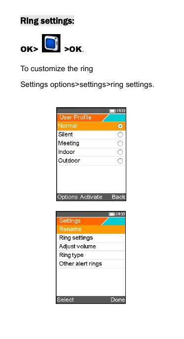 Ring settings:OK> >OK.To customize the ringSettings options>settings>ring settings.