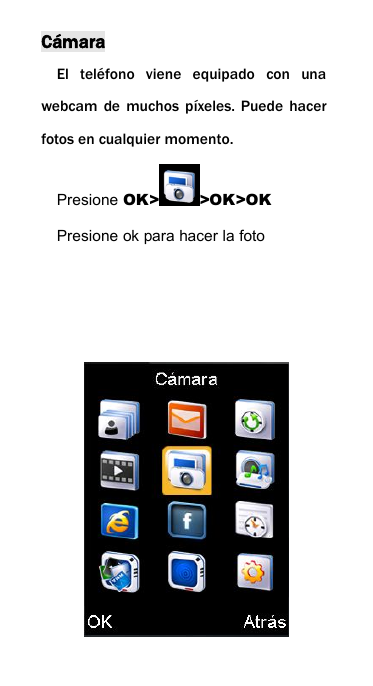 C&aacute;maraEl tel&eacute;fono viene equipado con unawebcam de muchos p&iacute;xeles. Puede hacerfotos en cualquier momento.Presione OK> >OK>OKPresione ok para hacer la foto