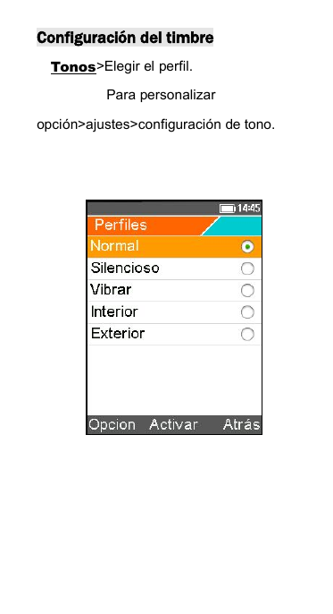 Configuraci&oacute;n del timbreTonos>Elegir el perfil.Para personalizaropci&oacute;n>ajustes>configuraci&oacute;n de tono.