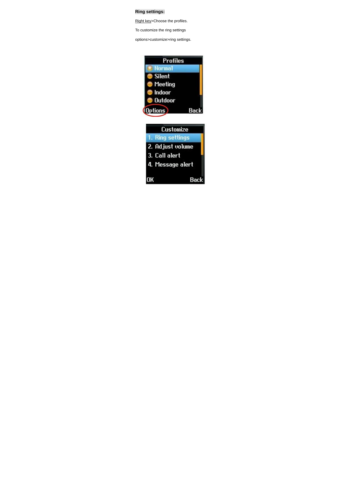 Ring settings: Right key>Choose the profiles. To customize the ring settings options>customize>ring settings.                