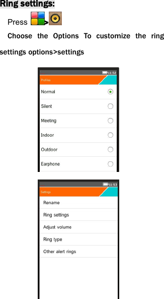 Ring settings:Press >Choose the Options To customize the ringsettings options>settings