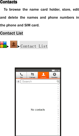 ContactsTo browse the name card holder, store, editand delete the names and phone numbers inthe phone and SIM card.Contact List> > Contact List