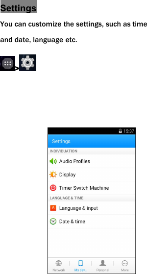 SettingsYou can customize the settings, such as timeand date, language etc.>