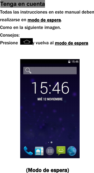 Tenga en cuentaTodas las instrucciones en este manual debenrealizarse en modo de espera.Como en la siguiente imagen.Consejos:Presione y vuelva al modo de espera(Modo de espera)
