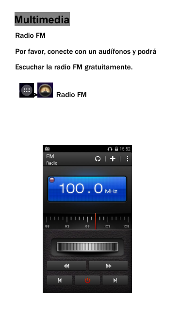 MultimediaRadio FMPor favor, conecte con un aud&iacute;fonos y podr&aacute;Escuchar la radio FM gratuitamente.>Radio FM