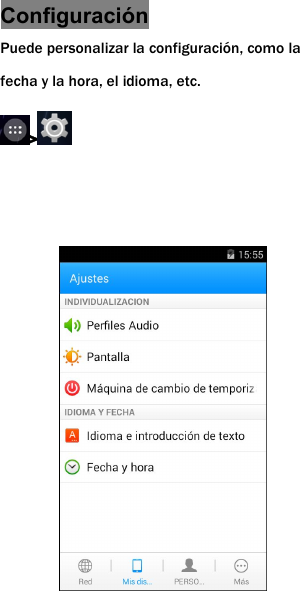Configuraci&oacute;nPuede personalizar la configuraci&oacute;n, como lafecha y la hora, el idioma, etc.>