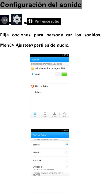 Configuraci&oacute;n del sonido> >Elija opciones para personalizar los sonidos,Men&uacute;> Ajustes>perfiles de audio.