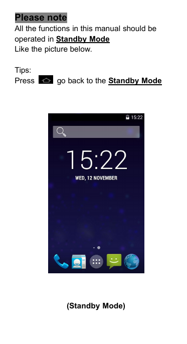 Please noteAll the functions in this manual should beoperated in Standby ModeLike the picture below.Tips:Press go back to the Standby Mode(Standby Mode)
