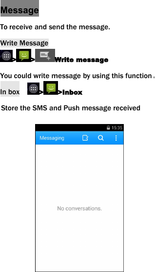 MessageTo receive and send the message.Write Message> > Write messageYou could write message by using this function。In box > >InboxStore the SMS and Push message received