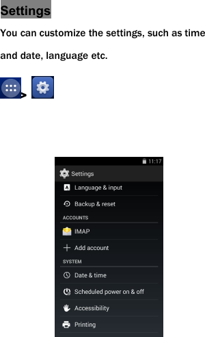 SettingsYou can customize the settings, such as timeand date, language etc.>