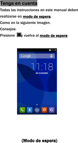 Tenga en cuentaTodas las instrucciones en este manual debenrealizarse en modo de espera.Como en la siguiente imagen.Consejos:Presione y vuelva al modo de espera(Modo de espera)