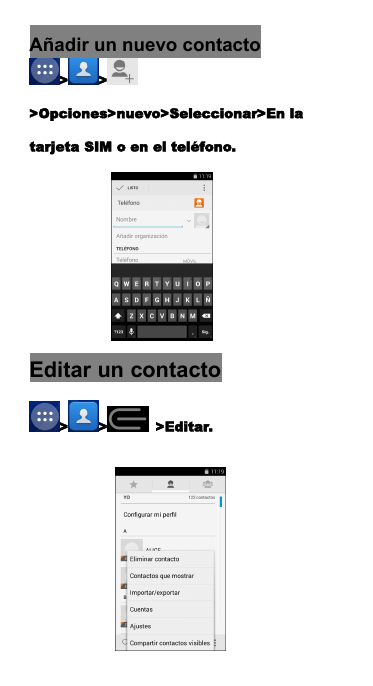 A&ntilde;adir un nuevo contacto> >>Opciones>nuevo>Seleccionar>En latarjeta SIM o en el tel&eacute;fono.Editar un contacto> > >Editar.