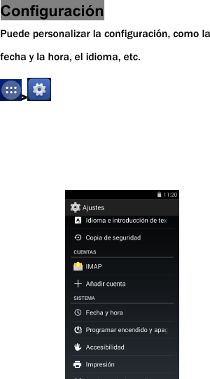 Configuraci&oacute;nPuede personalizar la configuraci&oacute;n, como lafecha y la hora, el idioma, etc.>