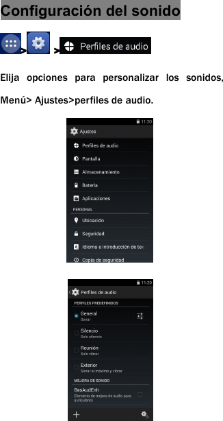 Configuraci&oacute;n del sonido> >Elija opciones para personalizar los sonidos,Men&uacute;> Ajustes>perfiles de audio.
