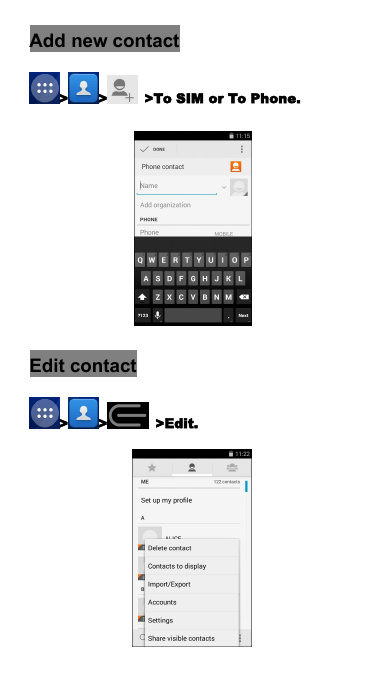 Add new contact> > >To SIM or To Phone.Edit contact> > >Edit.