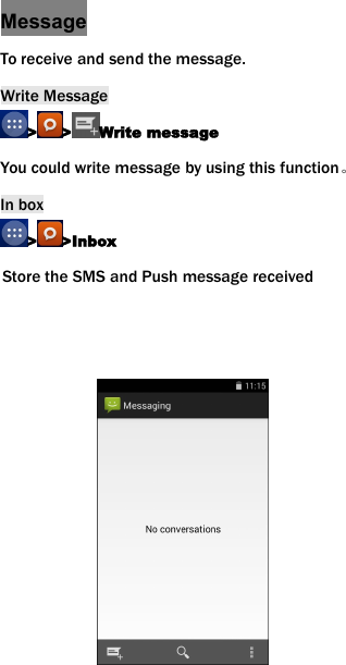 MessageTo receive and send the message.Write Message> > Write messageYou could write message by using this function。In box> >InboxStore the SMS and Push message received