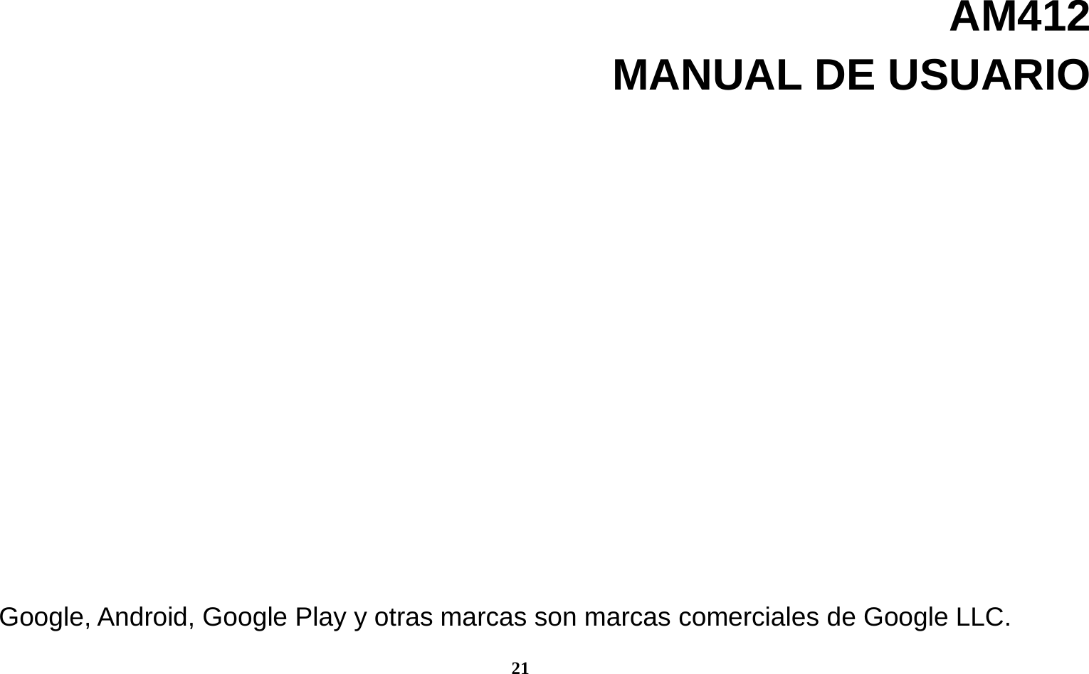 21  AM412 MANUAL DE USUARIO               Google, Android, Google Play y otras marcas son marcas comerciales de Google LLC. 
