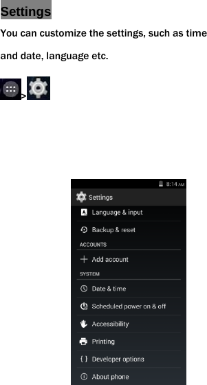  Settings You can customize the settings, such as time and date, language etc. >                