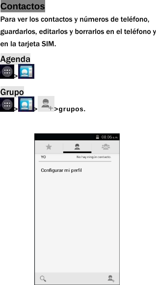 Contactos Para ver los contactos y n&uacute;meros de tel&eacute;fono, guardarlos, editarlos y borrarlos en el tel&eacute;fono y en la tarjeta SIM.   Agenda >  Grupo > > >grupos.              