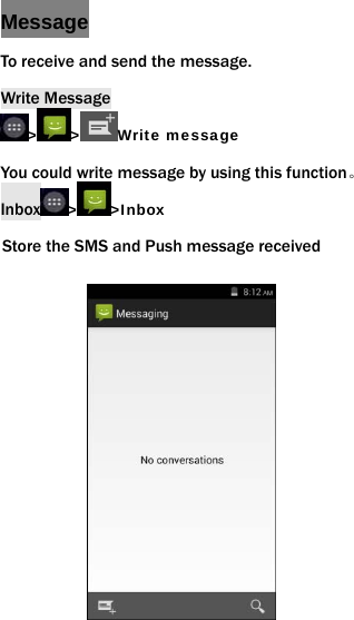  Message To receive and send the message. Write Message > > Write message You could write message by using this function。 Inbox >>Inbox Store the SMS and Push message received         
