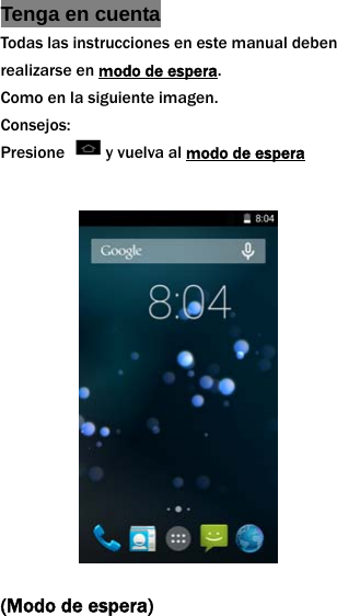 Tenga en cuenta Todas las instrucciones en este manual deben realizarse en modo de espera. Como en la siguiente imagen. Consejos: Presione  y vuelva al modo de espera             (Modo de espera)    