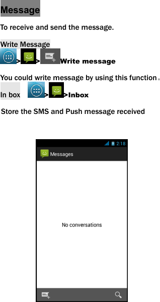 Message To receive and send the message. Write Message > > Write message You could write message by using this function。 In box    >>Inbox Store the SMS and Push message received          