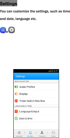 Settings You can customize the settings, such as time and date, language etc. >                 