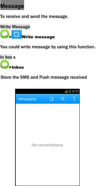 Message To receive and send the message. Write Message >Write message You could write message by using this function。 In box s >Inbox Store the SMS and Push message received            