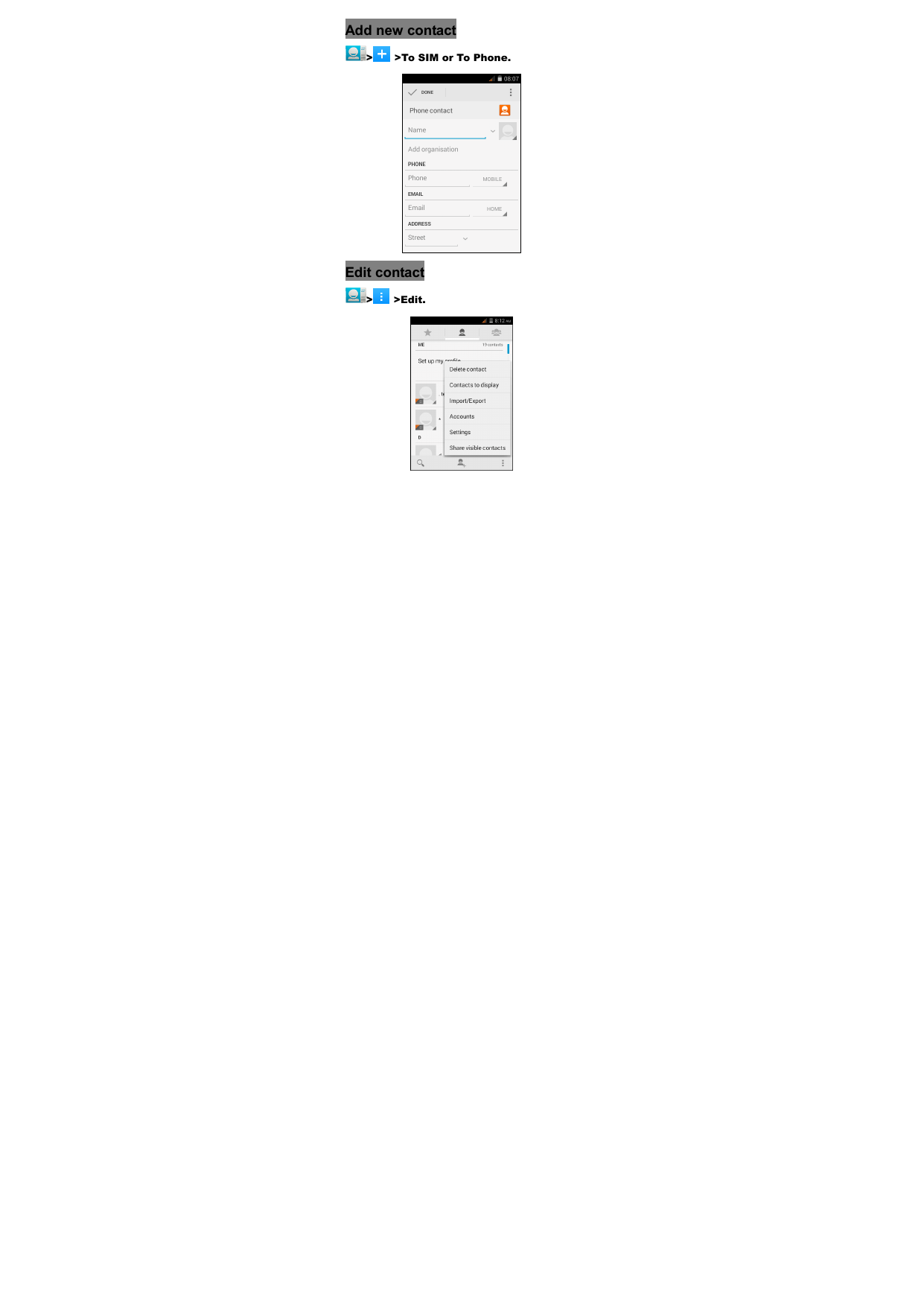  Add new contact >  >To SIM or To Phone.         Edit contact > >Edit.         