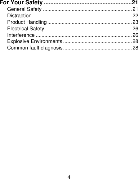4 For Your Safety ...................................................... 21 General Safety .............................................................. 21 Distraction ..................................................................... 22 Product Handling ........................................................... 23 Electrical Safety ............................................................. 26 Interference ................................................................... 26 Explosive Environments ................................................ 28 Common fault diagnosis ................................................ 28                                            