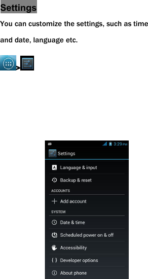 SettingsYou can customize the settings, such as timeand date, language etc.>