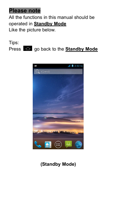Please noteAll the functions in this manual should beoperated in Standby ModeLike the picture below.Tips:Press go back to the Standby Mode(Standby Mode)
