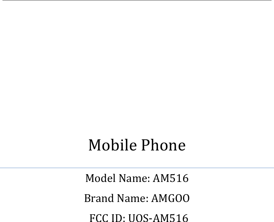              Mobile Phone Model Name: AM516 Brand Name: AMGOO FCC ID: UOS-AM516           