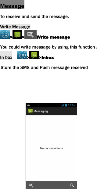 MessageTo receive and send the message.Write Message> > Write messageYou could write message by using this function。In box > >InboxStore the SMS and Push message received