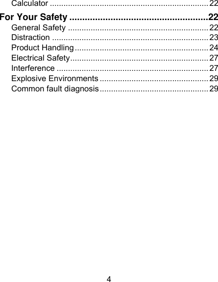 4 Calculator ...................................................................... 22 For Your Safety ...................................................... 22 General Safety .............................................................. 22 Distraction ..................................................................... 23 Product Handling ........................................................... 24 Electrical Safety ............................................................. 27 Interference ................................................................... 27 Explosive Environments ................................................ 29 Common fault diagnosis ................................................ 29               