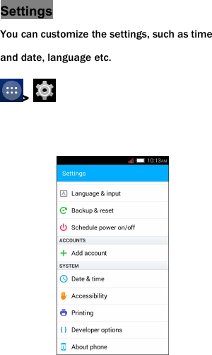 SettingsYou can customize the settings, such as timeand date, language etc.>