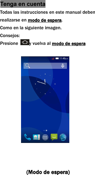 Tenga en cuentaTodas las instrucciones en este manual debenrealizarse en modo de espera.Como en la siguiente imagen.Consejos:Presione y vuelva al modo de espera(Modo de espera)