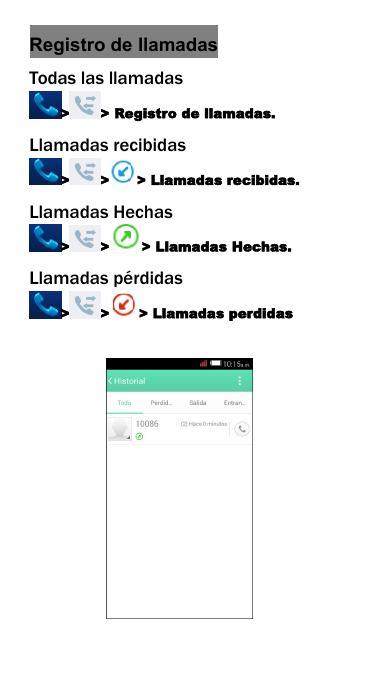 Registro de llamadasTodas las llamadas> > Registro de llamadas.Llamadas recibidas> > > Llamadas recibidas.Llamadas Hechas> > > Llamadas Hechas.Llamadas p&eacute;rdidas> > > Llamadas perdidas