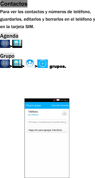 ContactosPara ver los contactos y n&uacute;meros de tel&eacute;fono,guardarlos, editarlos y borrarlos en el tel&eacute;fono yen la tarjeta SIM.Agenda>Grupo> > > grupos.