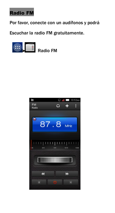 Radio FMPor favor, conecte con un aud&iacute;fonos y podr&aacute;Escuchar la radio FM gratuitamente.>Radio FM