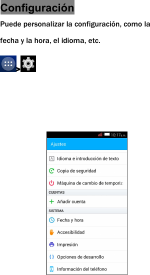 Configuraci&oacute;nPuede personalizar la configuraci&oacute;n, como lafecha y la hora, el idioma, etc.>