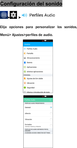 Configuraci&oacute;n del sonido> >Elija opciones para personalizar los sonidos,Men&uacute;> Ajustes>perfiles de audio.