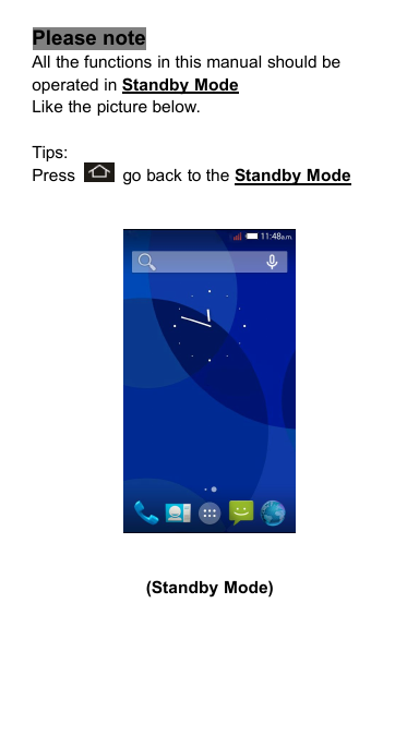 Please noteAll the functions in this manual should beoperated in Standby ModeLike the picture below.Tips:Press go back to the Standby Mode(Standby Mode)
