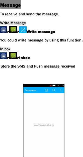 MessageTo receive and send the message.Write Message> > Write messageYou could write message by using this function。In box> >InboxStore the SMS and Push message received